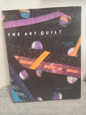 The Art Quilt Hard Cover by Penny McMorris and Michael Kile